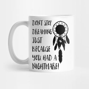 Dont stop dreaming just because you had a nightmare Mug